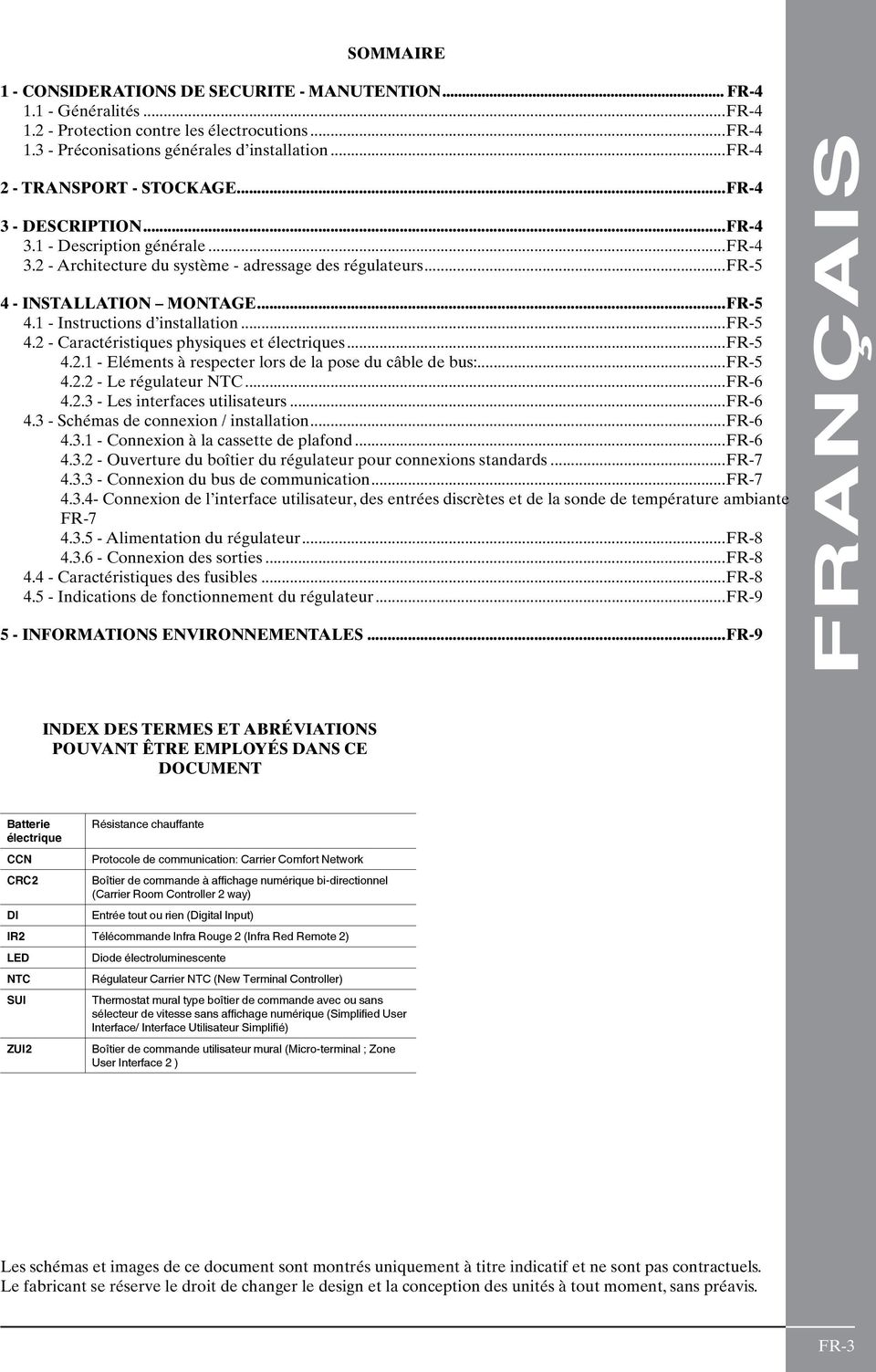 1 - Instructions d installation...fr-5 4.2 - Caractéristiques physiques et électriques...fr-5 4.2.1 - Eléments à respecter lors de la pose du câble de bus:...fr-5 4.2.2 - Le régulateur NTC...FR-6 4.2.3 - Les interfaces utilisateurs.