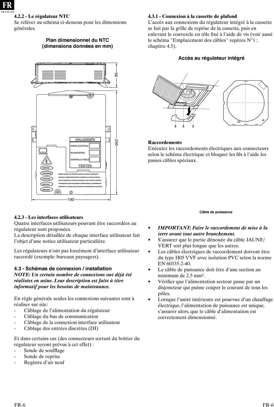 de vis (voir aussi le schéma "Emplacement des câbles" repères N 1 ; chapitre 4.5).