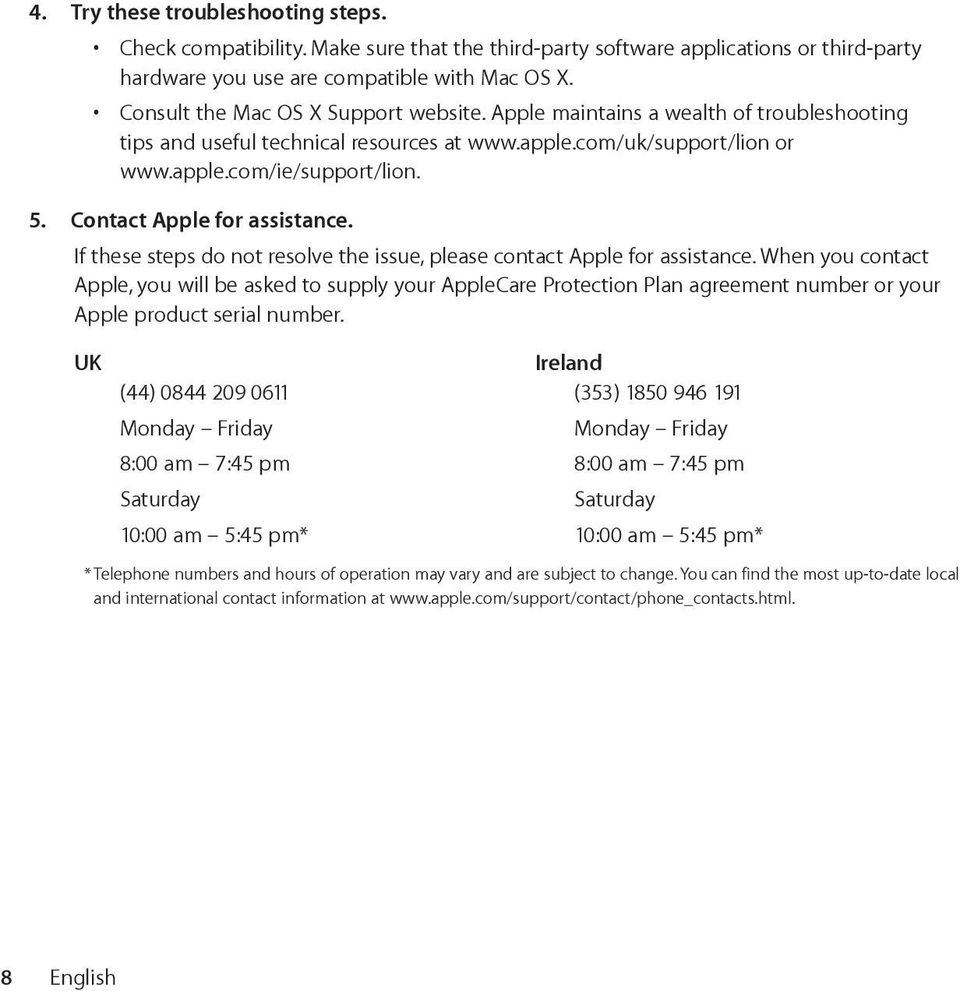 Contact Apple for assistance. If these steps do not resolve the issue, please contact Apple for assistance.