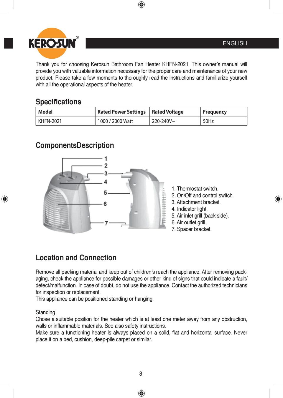 Specifications Model Rated Power Settings Rated Voltage Frequency KHFN-2021 1000 / 2000 Watt 220-240V~ 50Hz ComponentsDescription 1. Thermostat switch. 2. On/Off and control switch. 3.