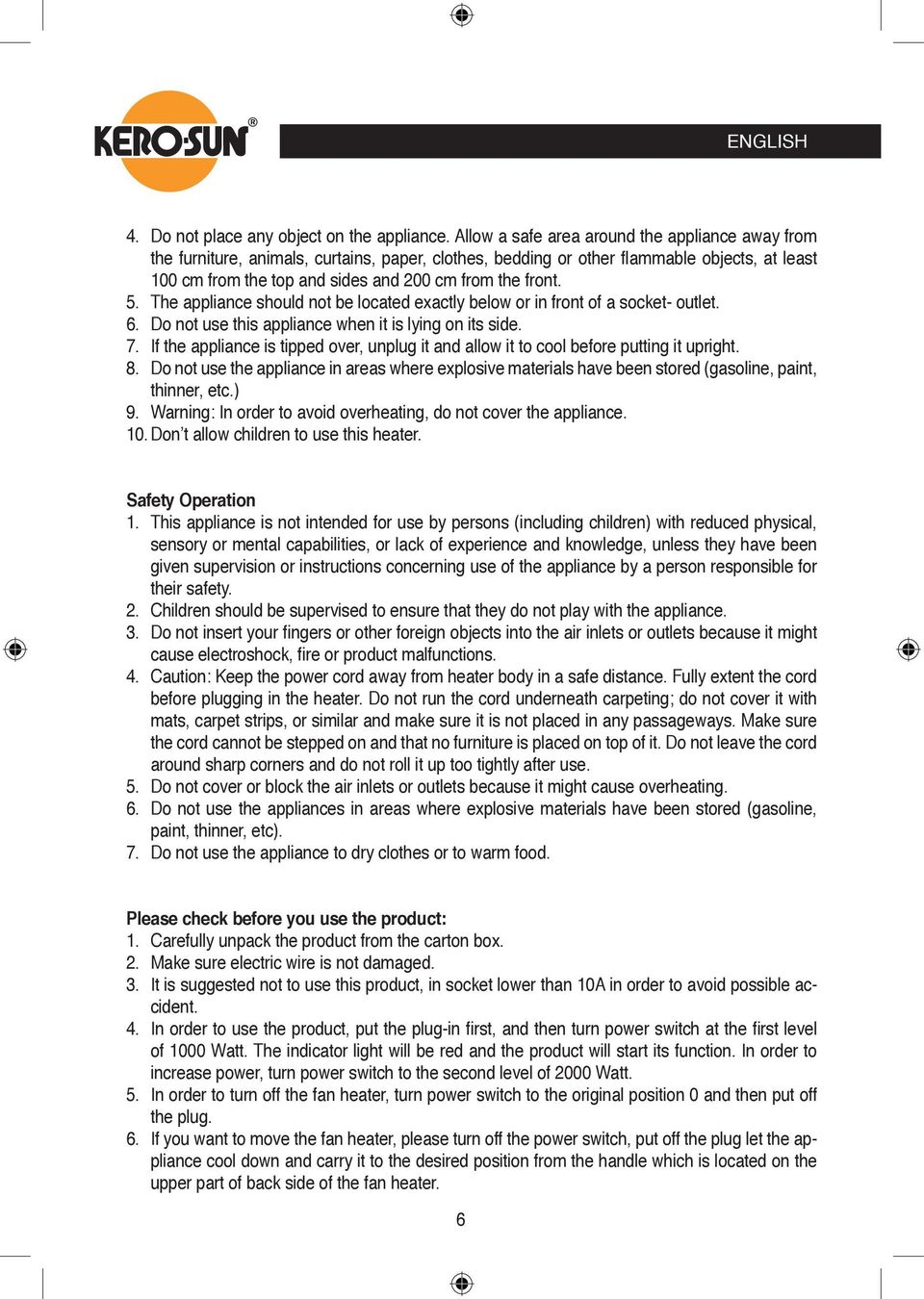 5. The appliance should not be located exactly below or in front of a socket- outlet. 6. Do not use this appliance when it is lying on its side. 7.