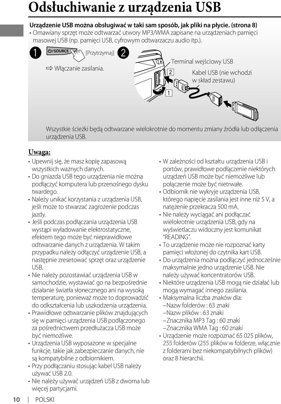 Ÿ Terminal wejściowy USB Kabel USB (nie wchodzi w skład zestawu) Wszystkie ścieżki będą odtwarzane wielokrotnie do momentu zmiany źródła lub odłączenia urządzenia USB.