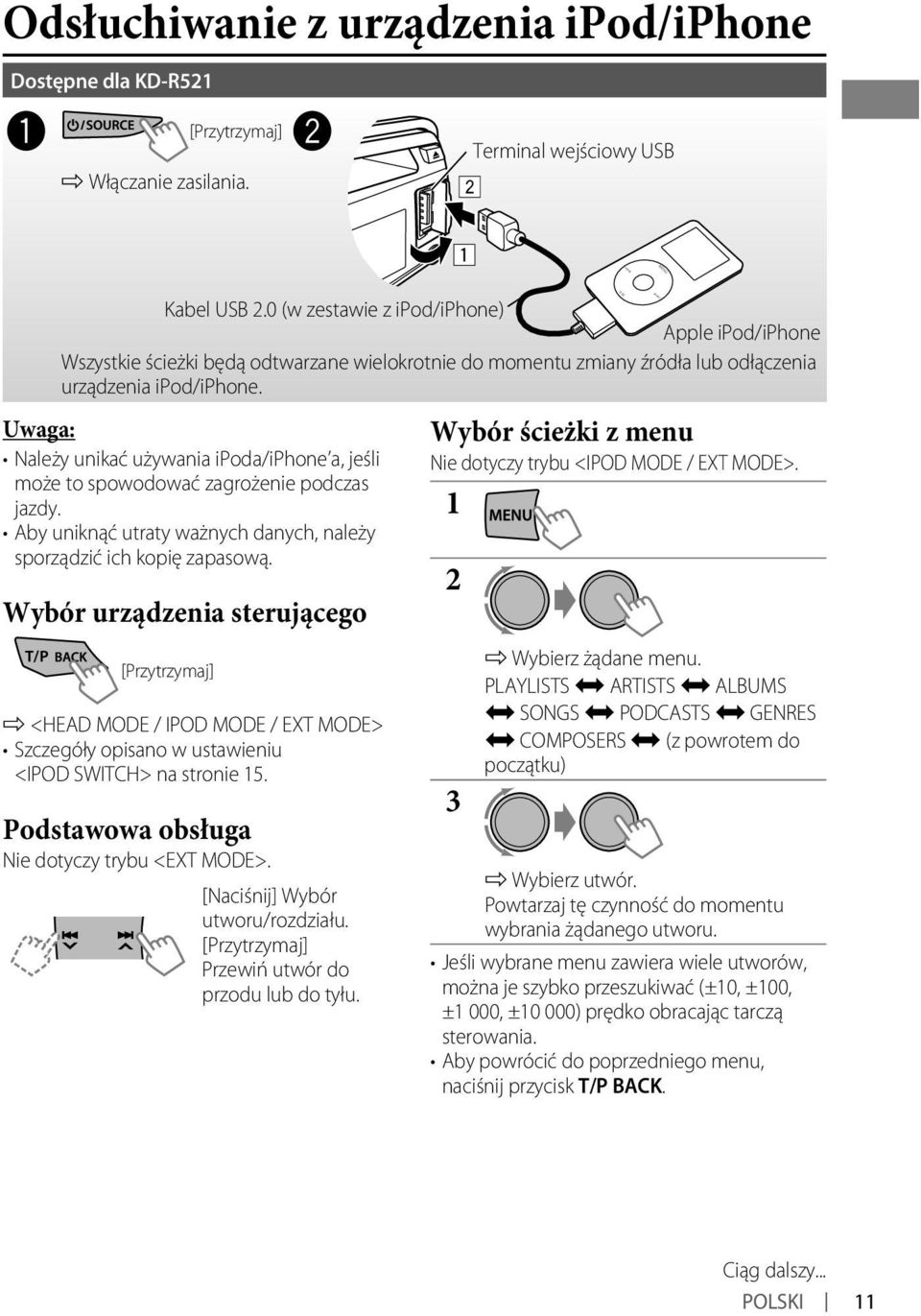 Uwaga: Należy unikać używania ipoda/iphone a, jeśli może to spowodować zagrożenie podczas jazdy. Aby uniknąć utraty ważnych danych, należy sporządzić ich kopię zapasową.