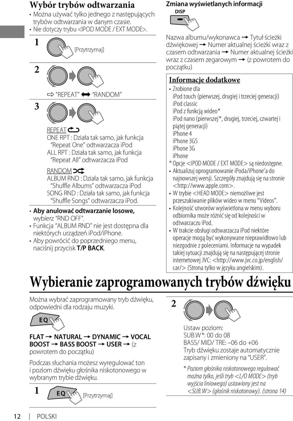 Działa tak samo, jak funkcja Shuffle Albums odtwarzacza ipod SONG RND : Działa tak samo, jak funkcja Shuffle Songs odtwarzacza ipod. Aby anulować odtwarzanie losowe, wybierz RND OFF.