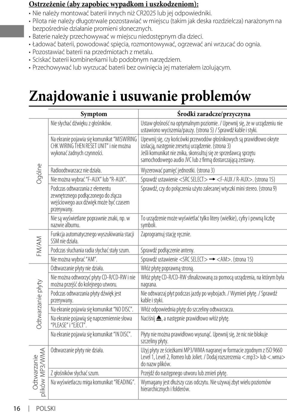 Baterie należy przechowywać w miejscu niedostępnym dla dzieci. Ładować baterii, powodować spięcia, rozmontowywać, ogrzewać ani wrzucać do ognia. Pozostawiać baterii na przedmiotach z metalu.