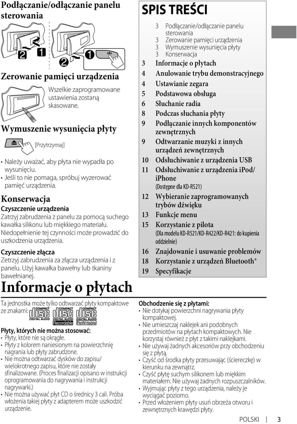 Konserwacja Czyszczenie urządzenia Zatrzyj zabrudzenia z panelu za pomocą suchego kawałka silikonu lub miękkiego materiału. Niedopełnienie tej czynności może prowadzić do uszkodzenia urządzenia.