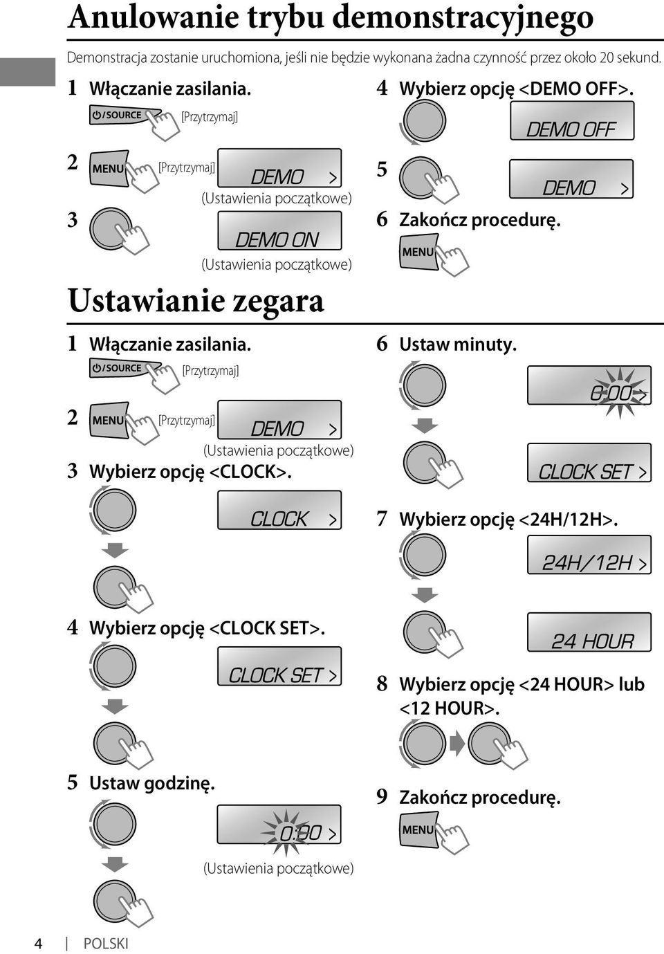 Włączanie zasilania. (Ustawienia początkowe) Ustawianie zegara [Przytrzymaj] 6 Ustaw minuty.