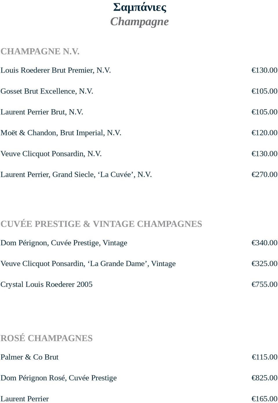 00 CUVÉE PRESTIGE & VINTAGE CHAMPAGNES Dom Pérignon, Cuvée Prestige, Vintage Veuve Clicquot Ponsardin, La Grande Dame, Vintage Crystal