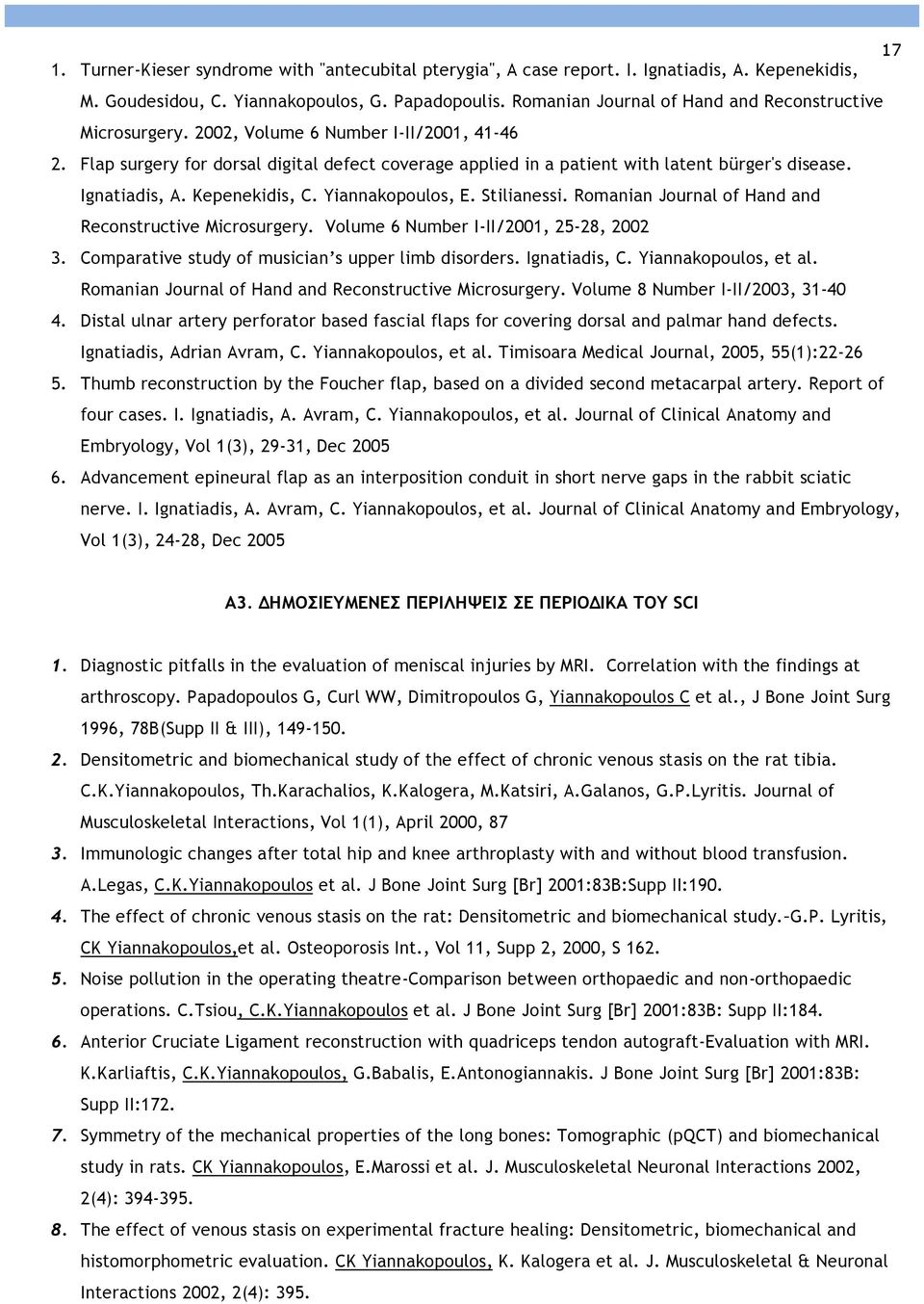 Ignatiadis, A. Kepenekidis, C. Yiannakopoulos, E. Stilianessi. Romanian Journal of Hand and Reconstructive Microsurgery. Volume 6 Number I-II/2001, 25-28, 2002 3.