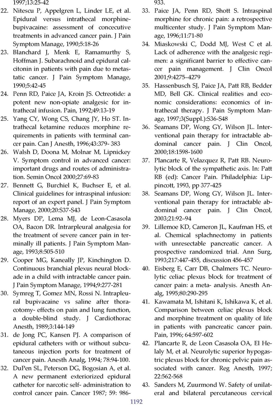 J Pain Symptom Manage, 1990;5:42 45 24. Penn RD, Paice JA, Kroin JS. Octreotide: a potent new non opiate analgesic for intrathecal infusion. Pain, 1992;49:13 19 25. Yang CY, Wong CS, Chang JY, Ho ST.