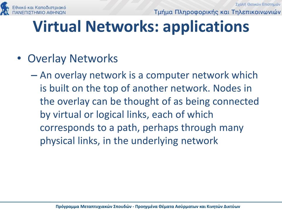 Nodes in the overlay can be thought of as being connected by virtual or logical