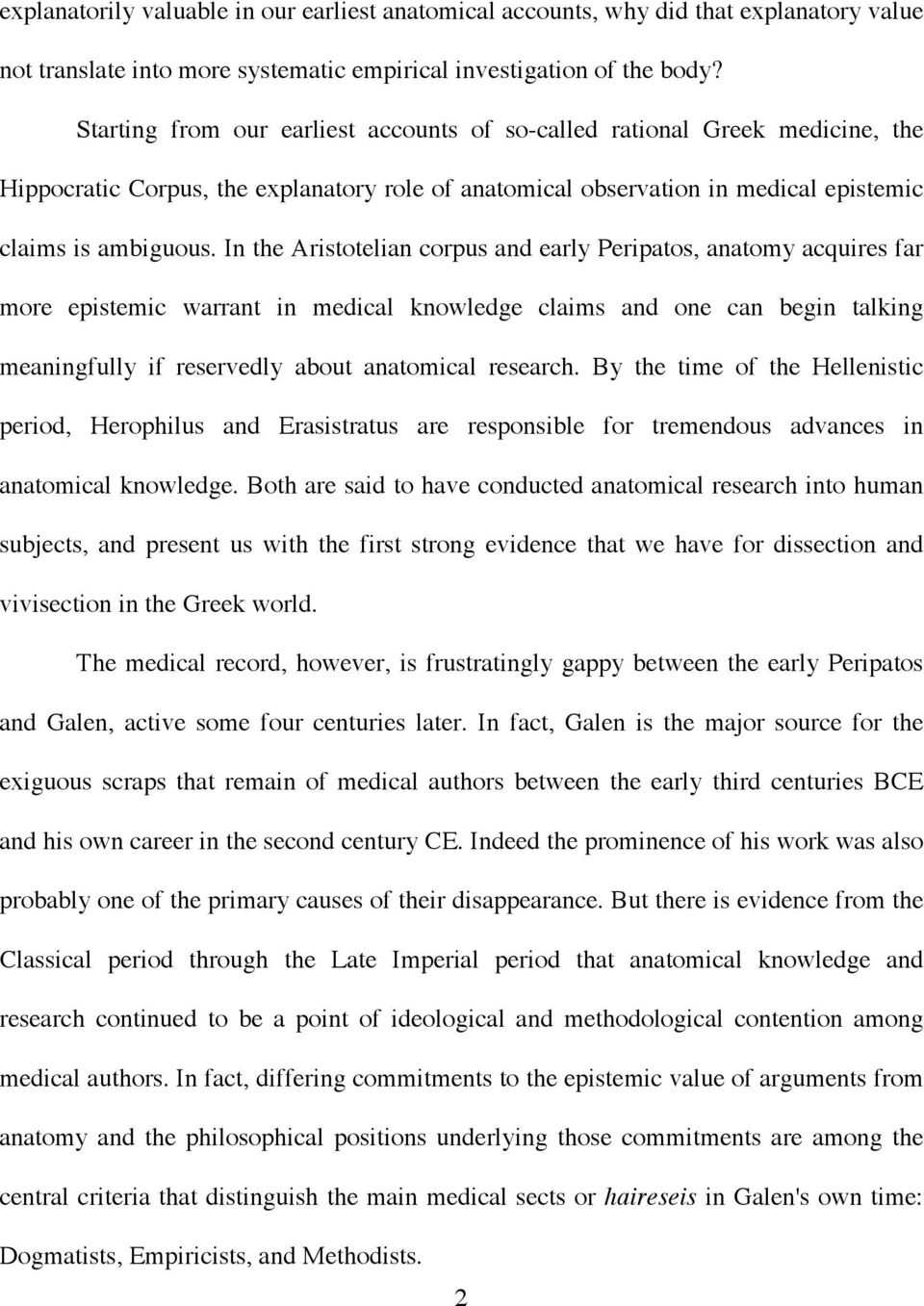 In the Aristotelian corpus and early Peripatos, anatomy acquires far more epistemic warrant in medical knowledge claims and one can begin talking meaningfully if reservedly about anatomical research.