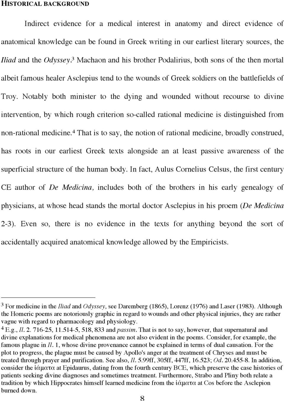 Notably both minister to the dying and wounded without recourse to divine intervention, by which rough criterion so-called rational medicine is distinguished from non-rational medicine.