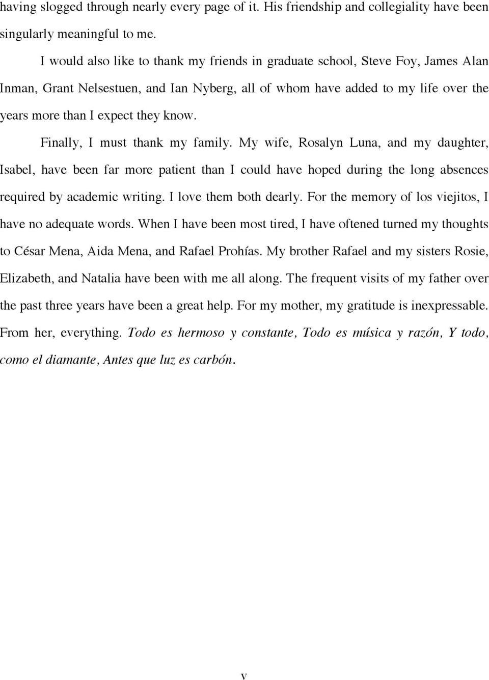 Finally, I must thank my family. My wife, Rosalyn Luna, and my daughter, Isabel, have been far more patient than I could have hoped during the long absences required by academic writing.