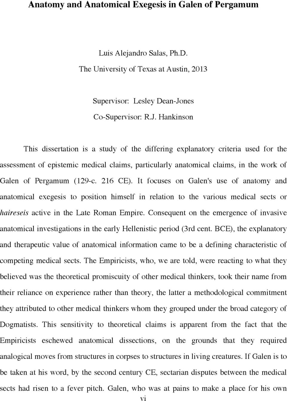 Hankinson This dissertation is a study of the differing explanatory criteria used for the assessment of epistemic medical claims, particularly anatomical claims, in the work of Galen of Pergamum