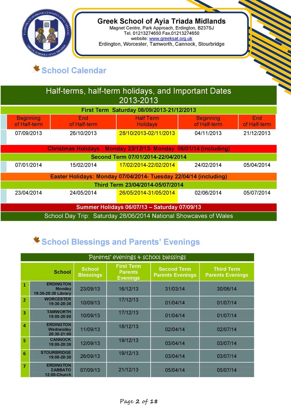 07/01/2014 15/02/2014 17/02/2014-22/02/2014 24/02/2014 05/04/2014 Easter Holidays: Monday 07/04/2014- Tuesday 22/04/14 (including) Third Term 23/04/2014-05/07/2014 23/04/2014 24/05/2014