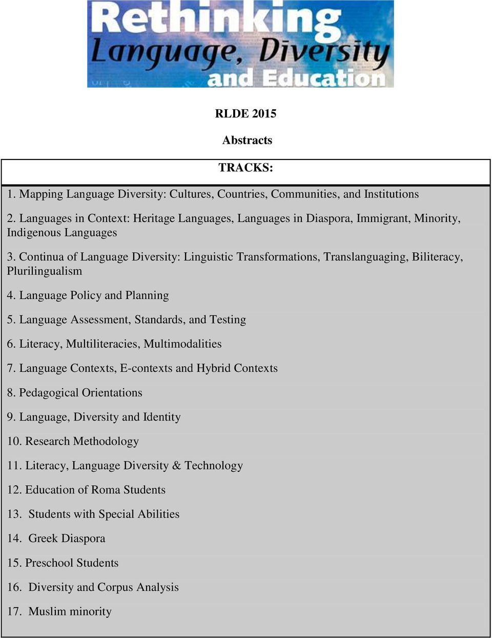 Continua of Language Diversity: Linguistic Transformations, Translanguaging, Biliteracy, Plurilingualism 4. Language Policy and Planning 5. Language Assessment, Standards, and Testing 6.