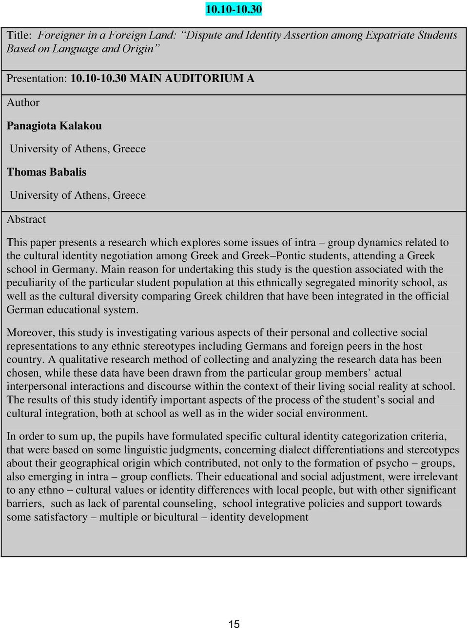 Greece Thomas Babalis University of Athens, Greece This paper presents a research which explores some issues of intra group dynamics related to the cultural identity negotiation among Greek and Greek