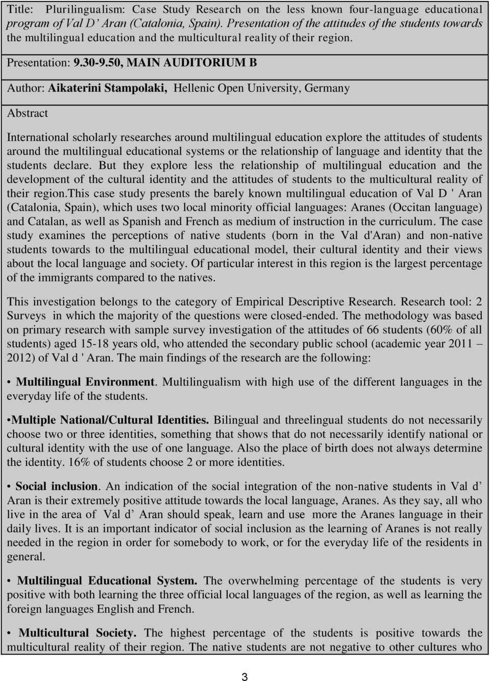 50, MAIN AUDITORIUM B : Aikaterini Stampolaki, Hellenic Open University, Germany International scholarly researches around multilingual education explore the attitudes of students around the