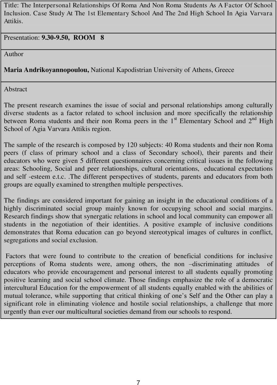 50, ROOM 8 Maria Andrikoyannopoulou, National Kapodistrian University of Athens, Greece The present research examines the issue of social and personal relationships among culturally diverse students
