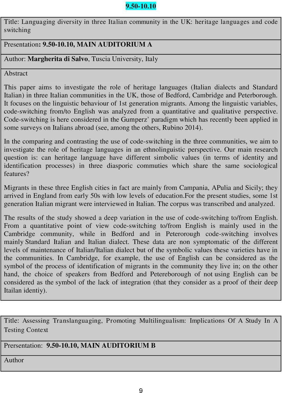 paper aims to investigate the role of heritage languages (Italian dialects and Standard Italian) in three Italian communities in the UK, those of Bedford, Cambridge and Peterborough.