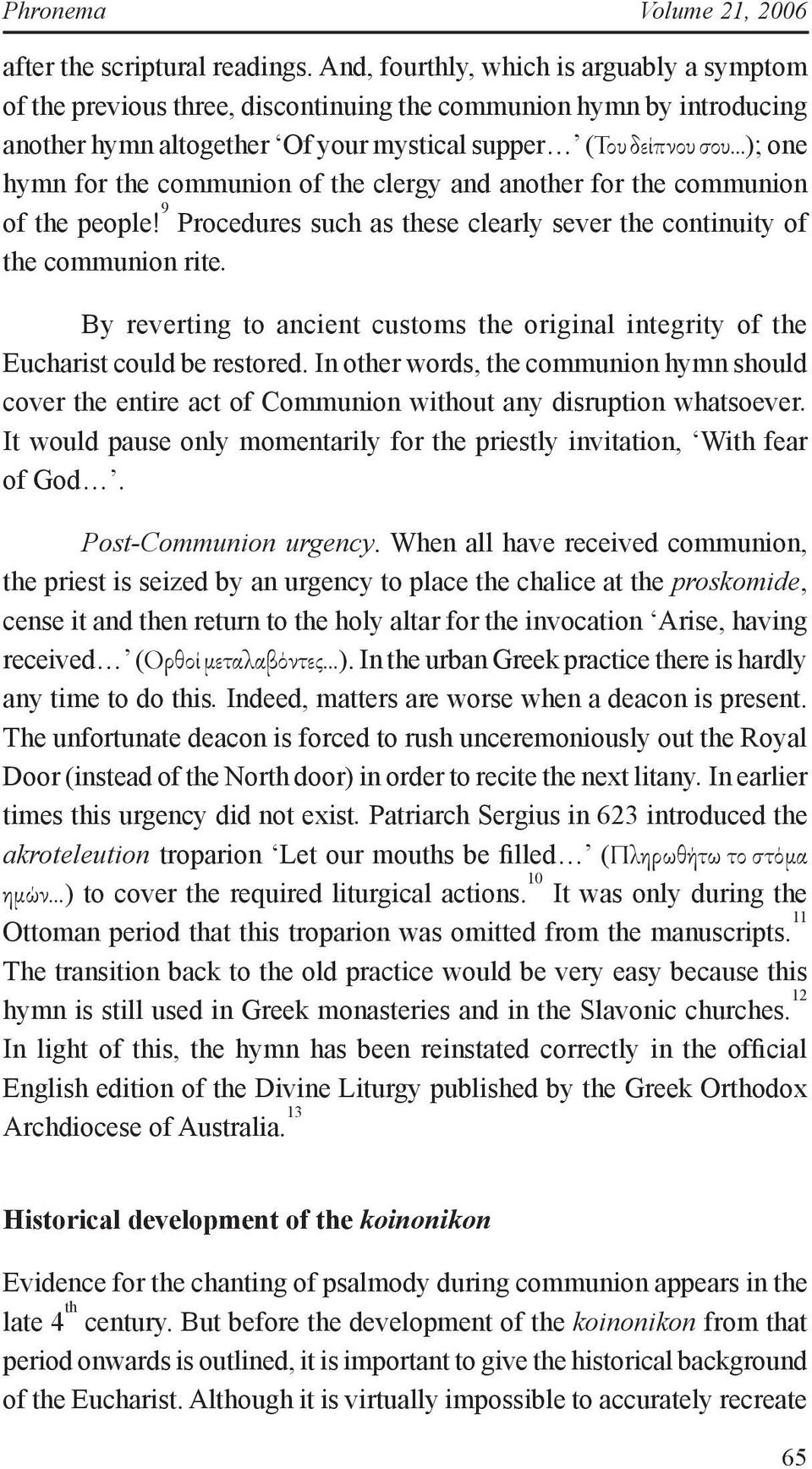 communion of the clergy and another for the communion of the people! 9 Procedures such as these clearly sever the continuity of the communion rite.