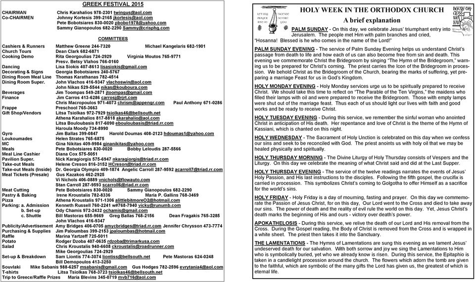 com COMMITTEES Cashiers & Runners Matthew Greene 244-7320 Michael Kangelaris 682-1901 Church Tours Dean Clark 682-6871 Cooking Demo Rita Georgoulias 724-2929 Virginia Moutos 765-9771 Presv.