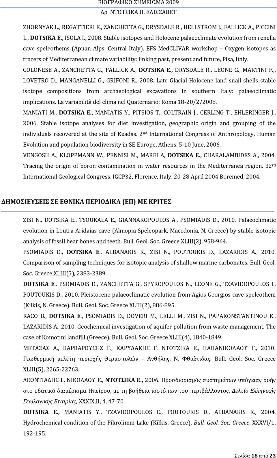 EFS MedCLIVAR workshop Oxygen isotopes as tracers of Mediterranean climate variability: linking past, present and future, Pisa, Italy. COLONESE A., ZANCHETTA G., FALLICK A., DOTSIKA E., DRYSDALE R.