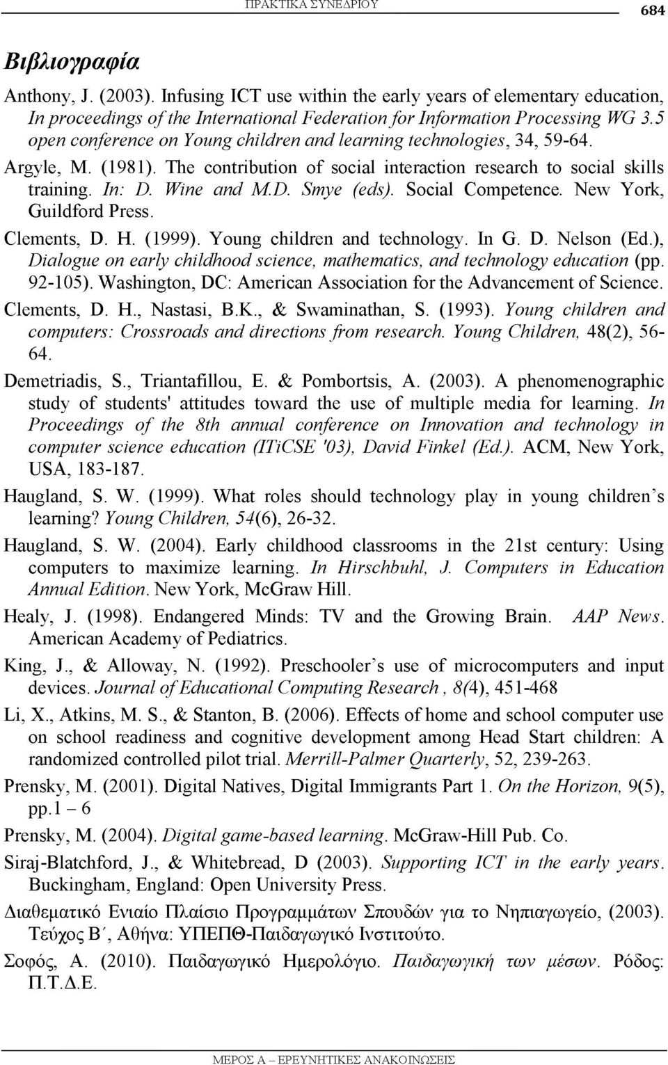 5 open conference on Young children and learning technologies, 34, 59-64. Argyle, M. (1981). The contribution of social interaction research to social skills training. In: D. Wine and M.D. Smye (eds).