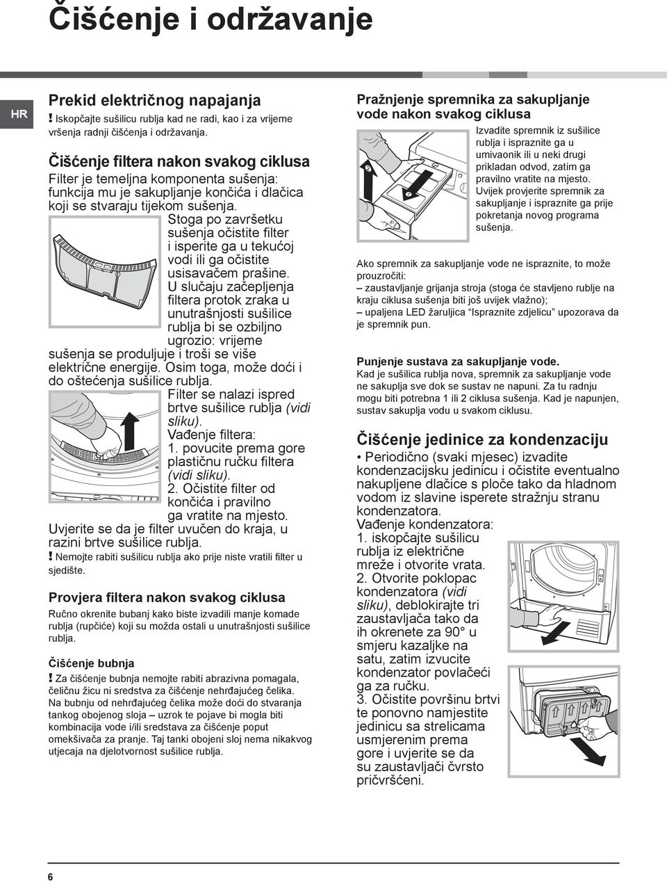Stoga po završetku sušenja očistite fi lter i isperite ga u tekućoj vodi ili ga očistite usisavačem prašine.