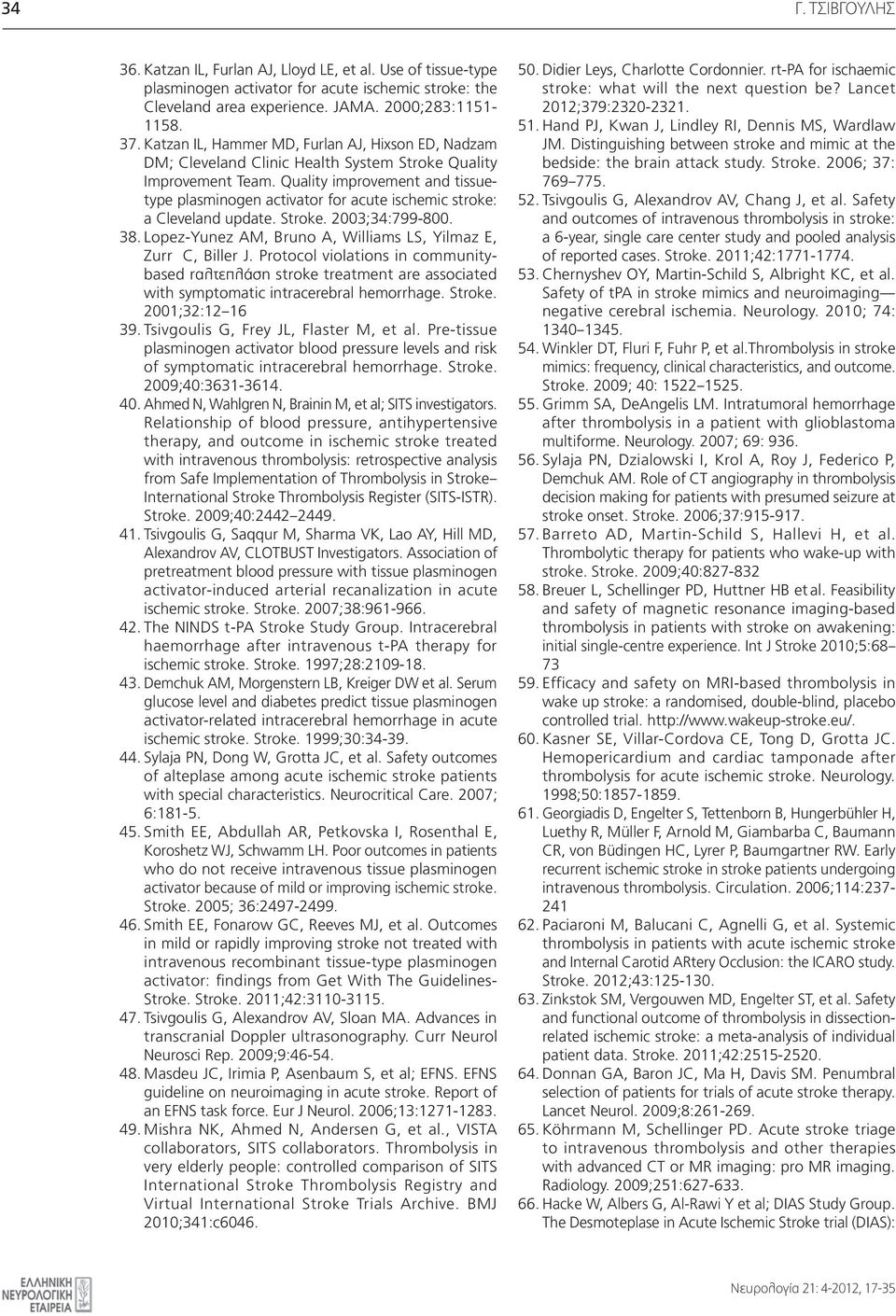 Quality improvement and tissuetype plasminogen activator for acute ischemic stroke: a Cleveland update. Stroke. 2003;34:799-800. 38. Lopez-Yunez AM, Bruno A, Williams LS, Yilmaz E, Zurr C, Biller J.