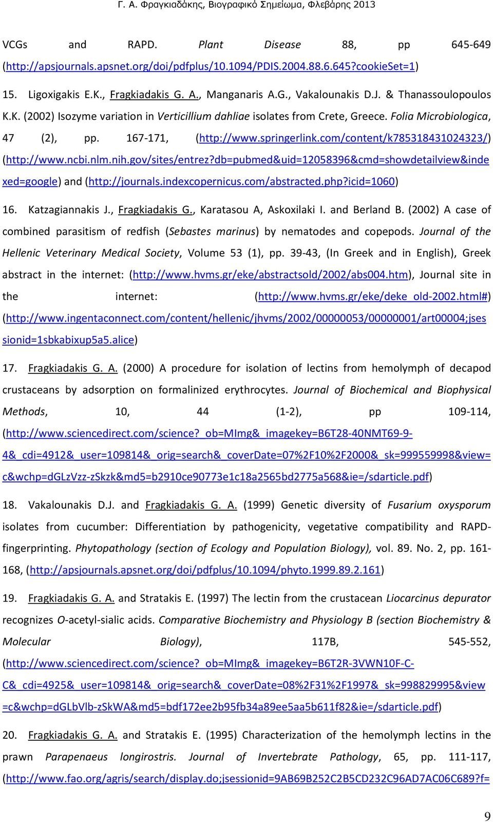 com/content/k785318431024323/) (http://www.ncbi.nlm.nih.gov/sites/entrez?db=pubmed&uid=12058396&cmd=showdetailview&inde xed=google) and (http://journals.indexcopernicus.com/abstracted.php?