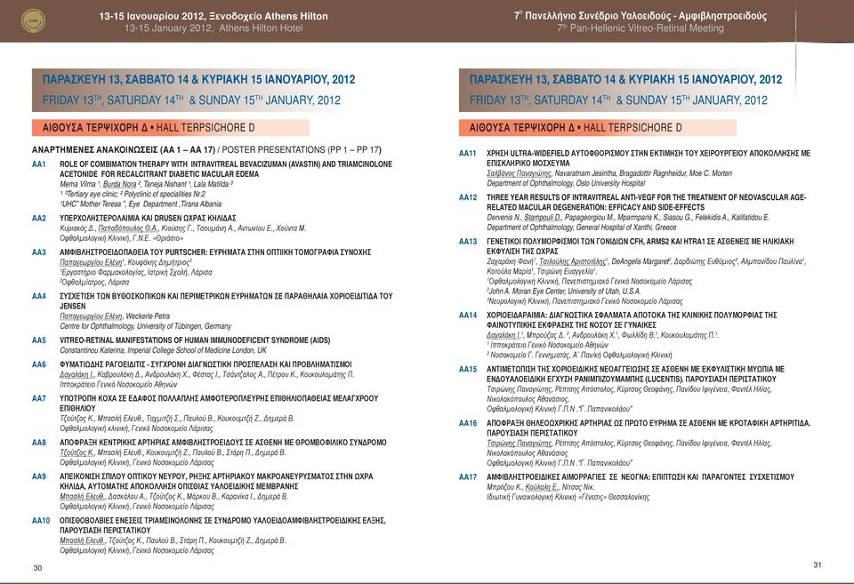 AA4 AA5 AA6 AA7 AA8 AA9 AA10 30 ROLE OF COMBIMATION THERAPY WITH INTRAVITREAL BEVACIZUMAN (AVASTIN) AND TRIAMCINOLONE ACETONIDE FOR RECALCITRANT DIABETIC MACULAR EDEMA Mema Vilma ¹, Burda Nora ²,