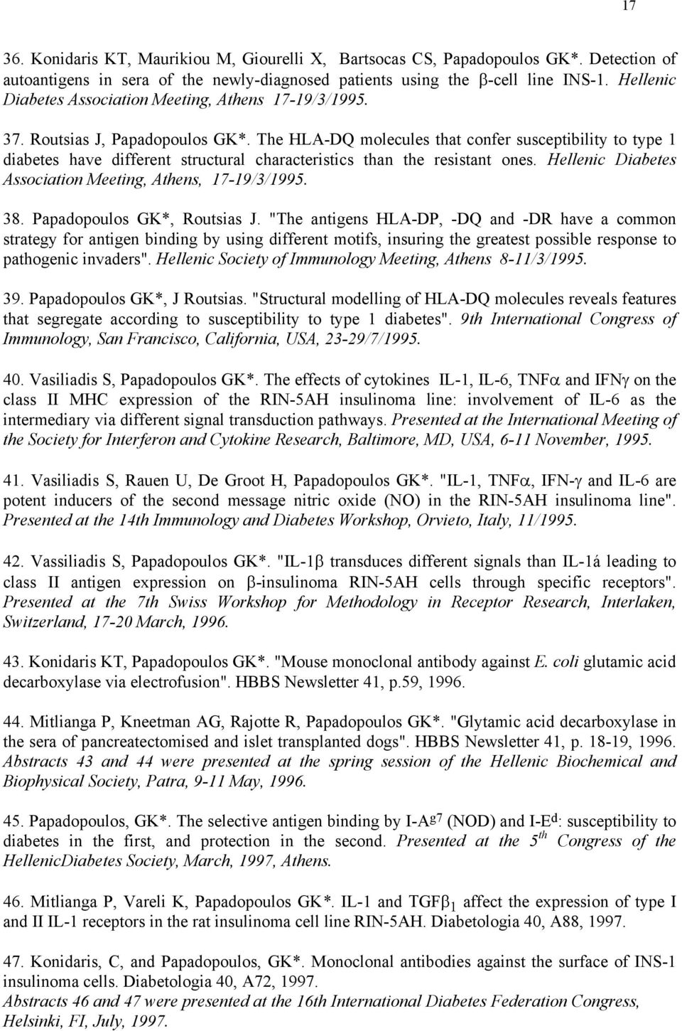 The HLA-DQ molecules that confer susceptibility to type 1 diabetes have different structural characteristics than the resistant ones. Hellenic Diabetes Association Meeting, Athens, 17-19/3/1995. 38.