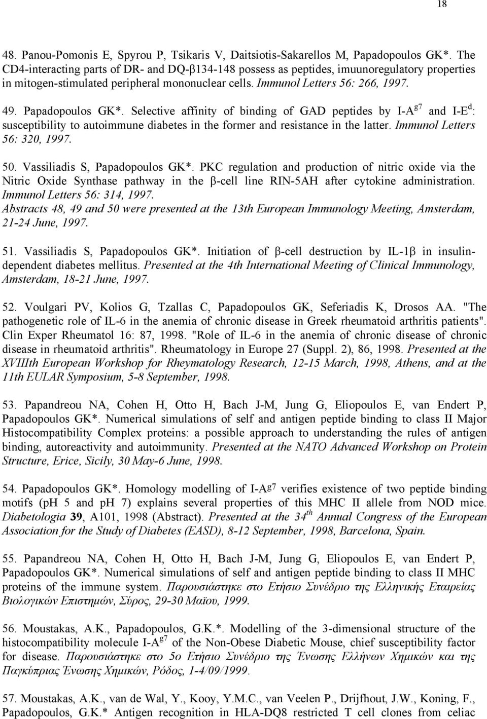 Papadopoulos GK*. Selective affinity of binding of GAD peptides by I-A g7 and I-E d : susceptibility to autoimmune diabetes in the former and resistance in the latter. Immunol Letters 56: 320, 1997.