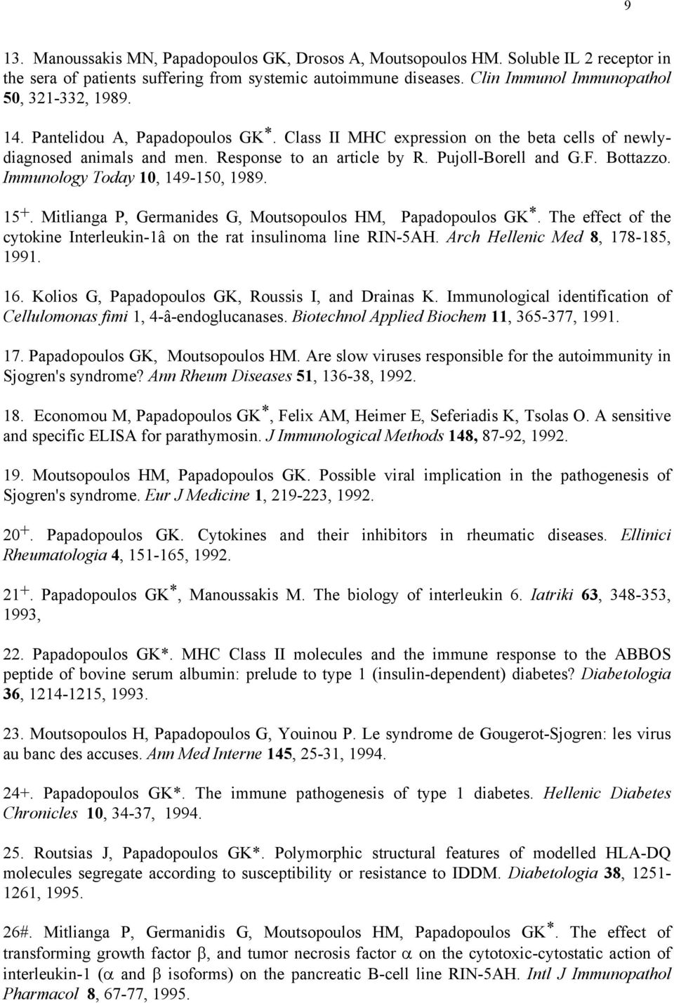 Pujoll-Borell and G.F. Bottazzo. Immunology Today 10, 149-150, 1989. 15 +. Mitlianga P, Germanides G, Moutsopoulos HM, Papadopoulos GK *.