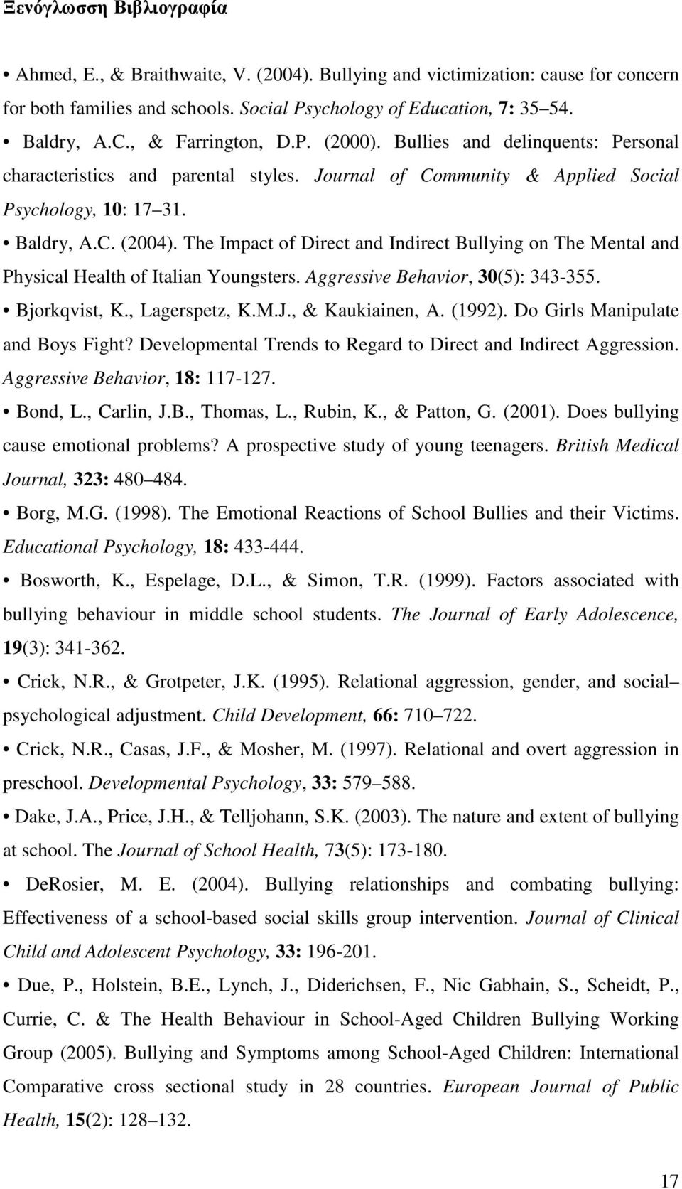 The Impact of Direct and Indirect Bullying on The Mental and Physical Health of Italian Youngsters. Aggressive Behavior, 30(5): 343-355. Bjorkqvist, K., Lagerspetz, K.M.J., & Kaukiainen, A. (1992).