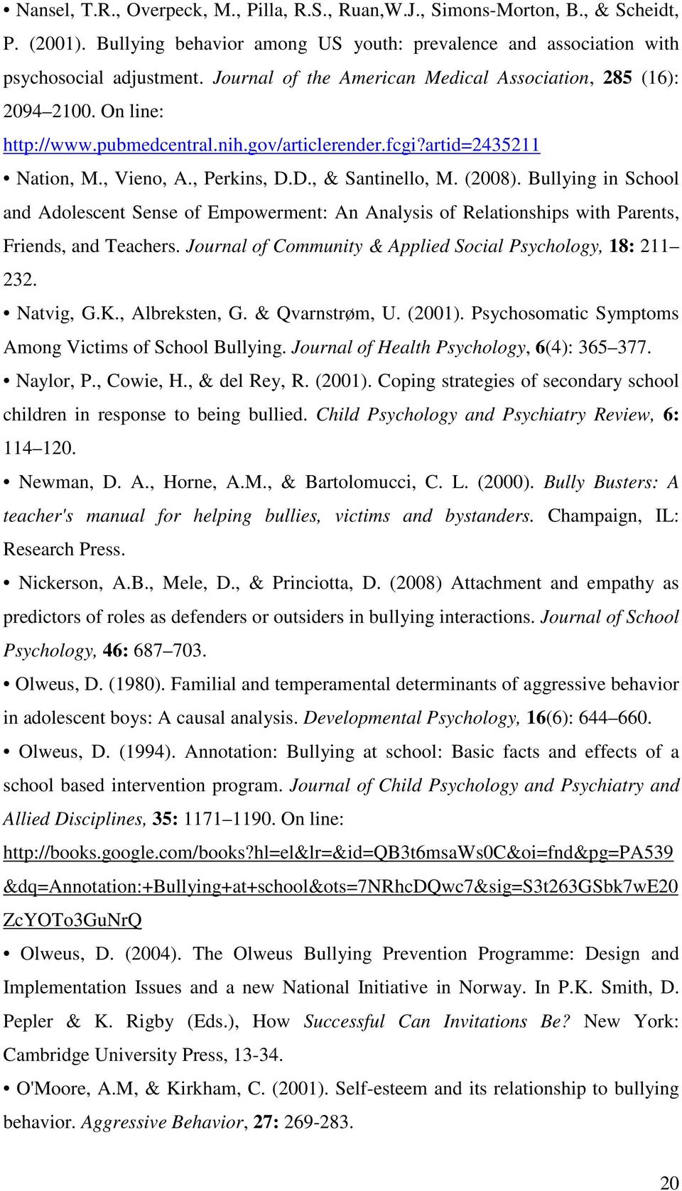 (2008). Bullying in School and Adolescent Sense of Empowerment: An Analysis of Relationships with Parents, Friends, and Teachers. Journal of Community & Applied Social Psychology, 18: 211 232.