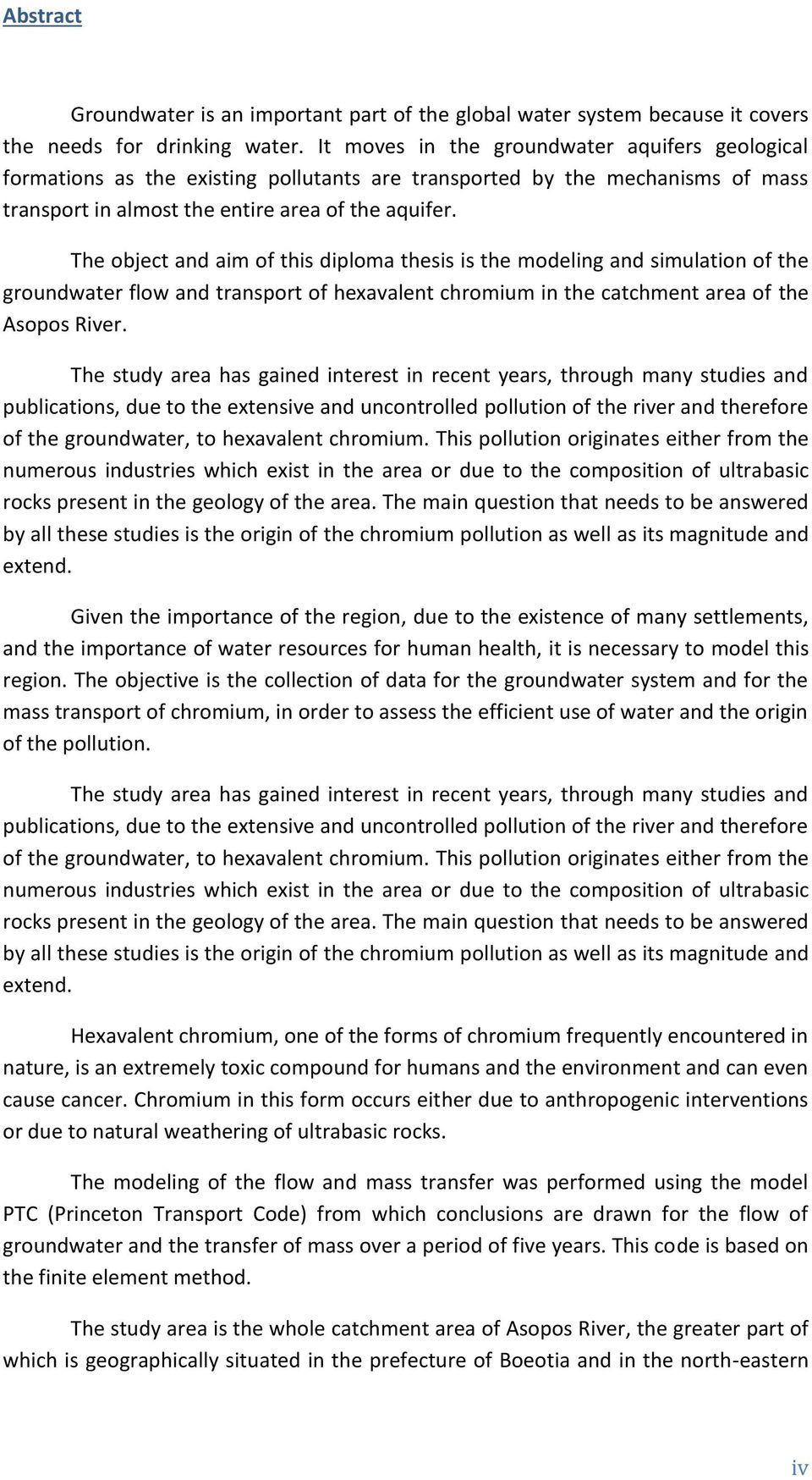 The object and aim of this diploma thesis is the modeling and simulation of the groundwater flow and transport of hexavalent chromium in the catchment area of the Asopos River.