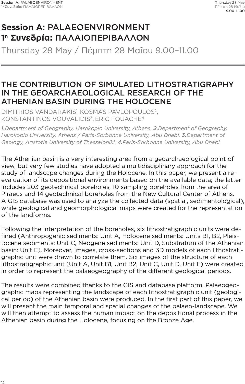 00 THE CONTRIBUTION OF SIMULATED LITHOSTRATIGRAPHY IN THE GEOARCHAEOLOGICAL RESEARCH OF THE ATHENIAN BASIN DURING THE HOLOCENE DIMITRIOS VANDARAKIS 1, KOSMAS PAVLOPOULOS 2, KONSTANTINOS VOUVALIDIS 3,