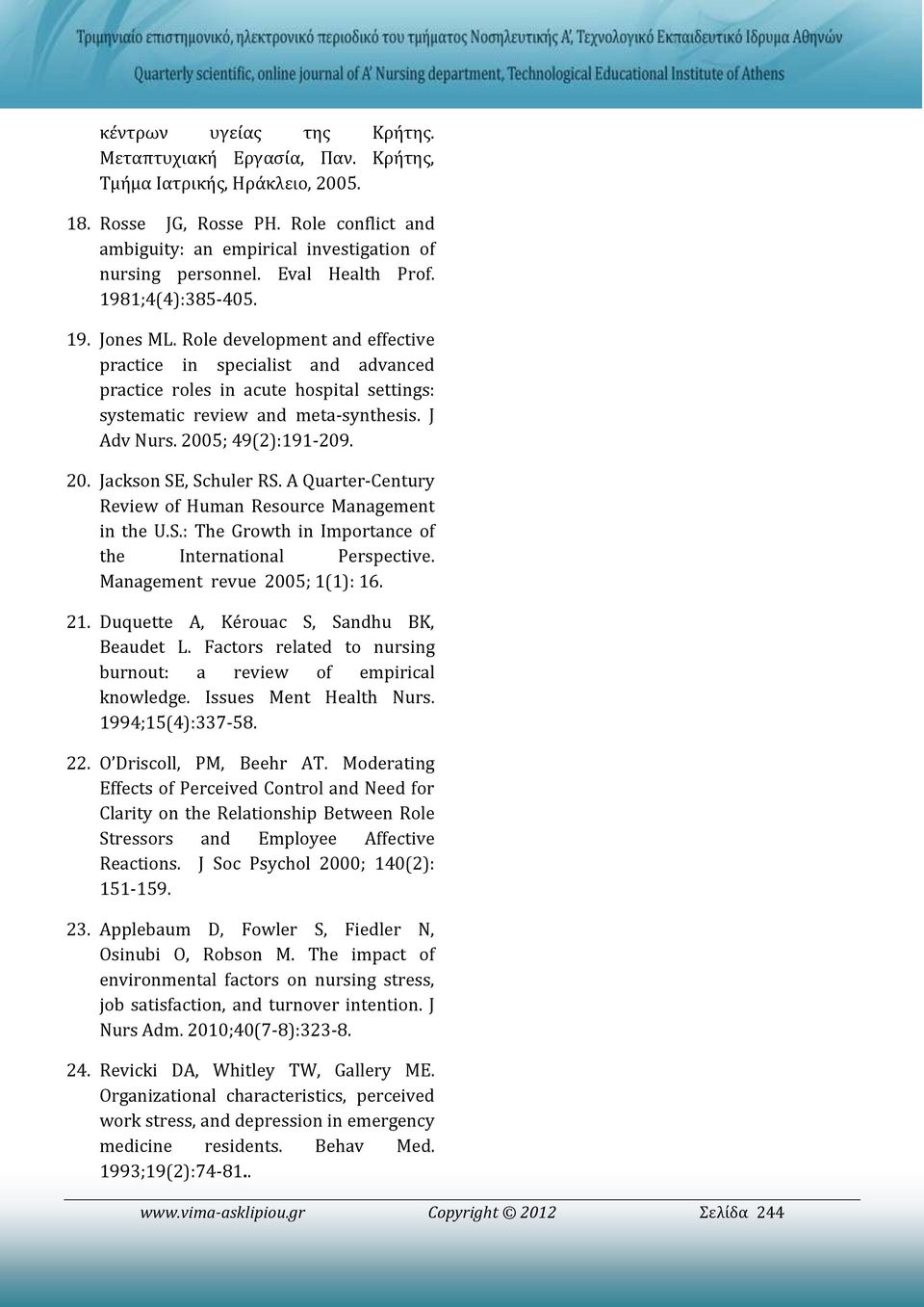 J Adv Nurs. 2005; 49(2):191-209. 20. Jackson SE, Schuler RS. A Quarter-Century Review of Human Resource Management in the U.S.: The Growth in Importance of the International Perspective.