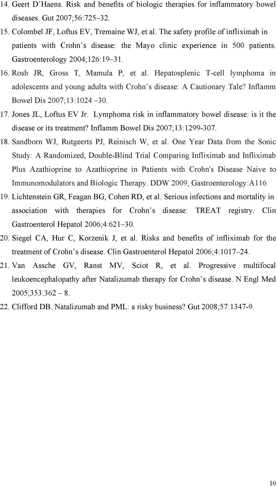 Hepatosplenic T-cell lymphoma in adolescents and young adults with Crohn s disease: A Cautionary Tale? Inflamm Bowel Dis 2007;13:1024 30. 17. Jones JL, Loftus EV Jr.