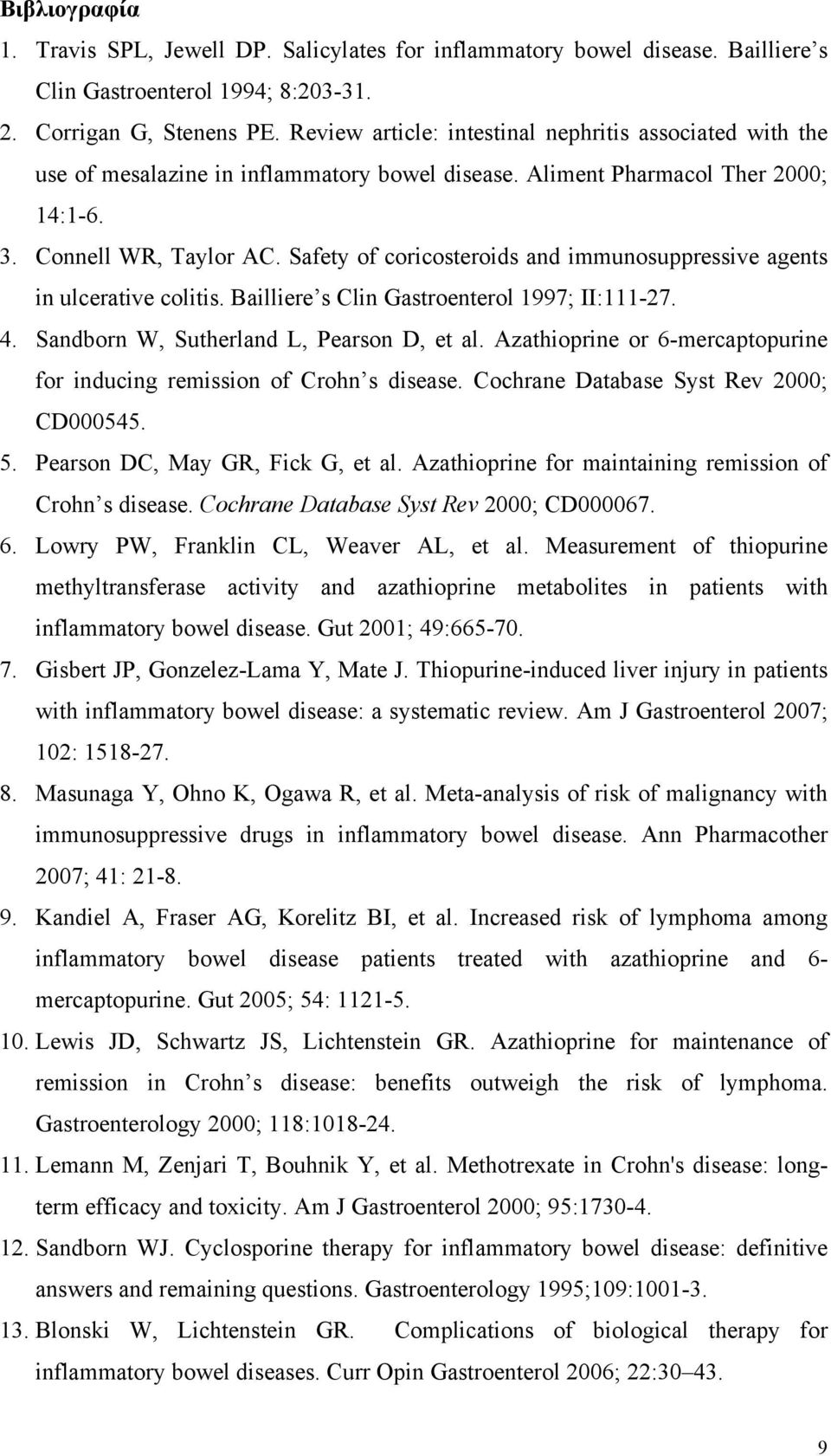 Safety of coricosteroids and immunosuppressive agents in ulcerative colitis. Bailliere s Clin Gastroenterol 1997; II:111-27. 4. Sandborn W, Sutherland L, Pearson D, et al.