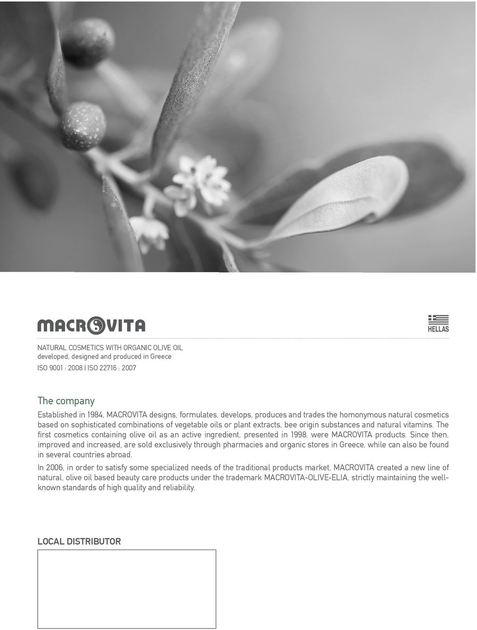 The first cosmetics containing olive oil as an active ingredient, presented in 1998, were MACROVA products.