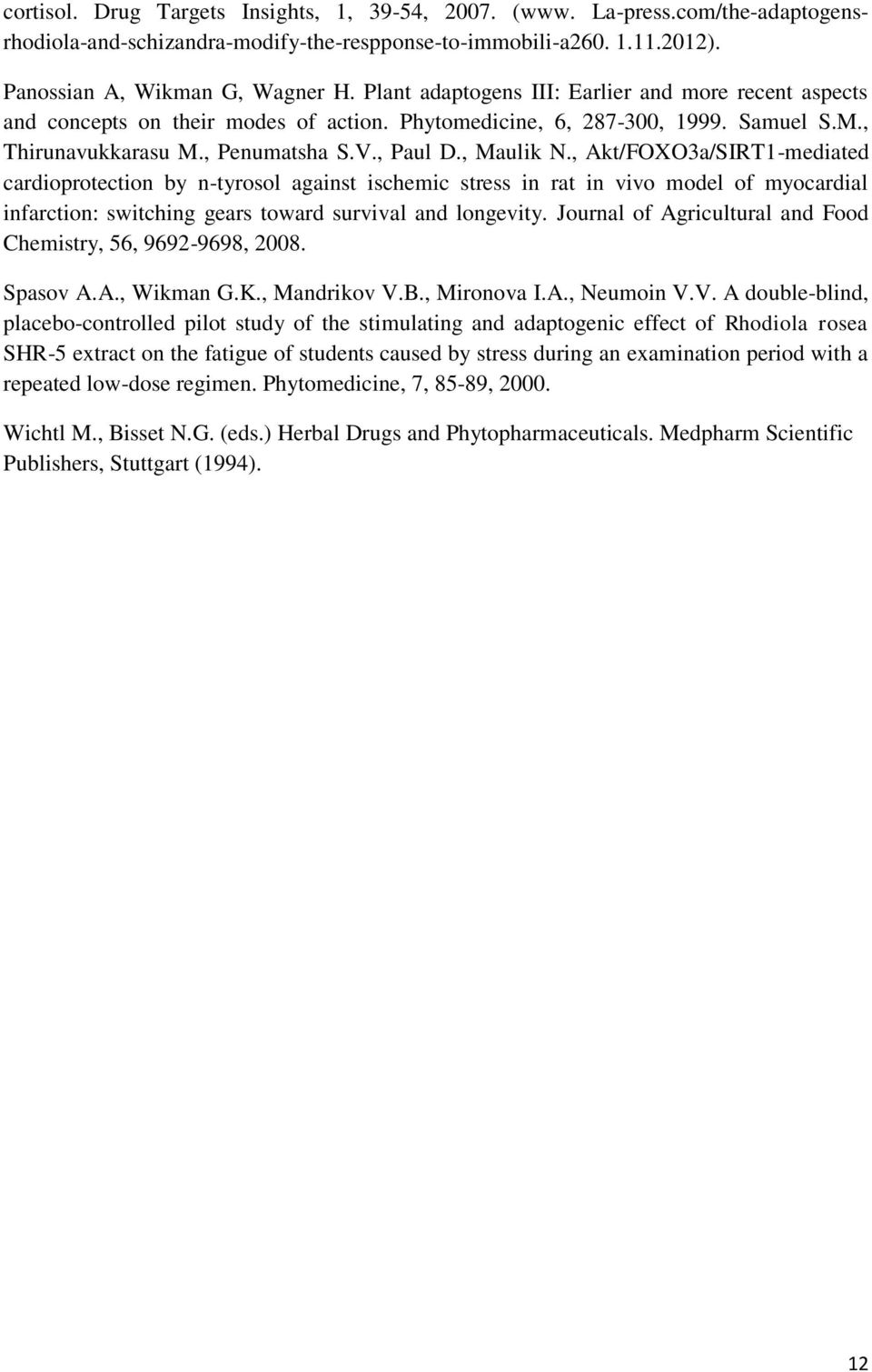 , Akt/FX3a/SIRT1-mediated cardioprotection by n-tyrosol against ischemic stress in rat in vivo model of myocardial infarction: switching gears toward survival and longevity.