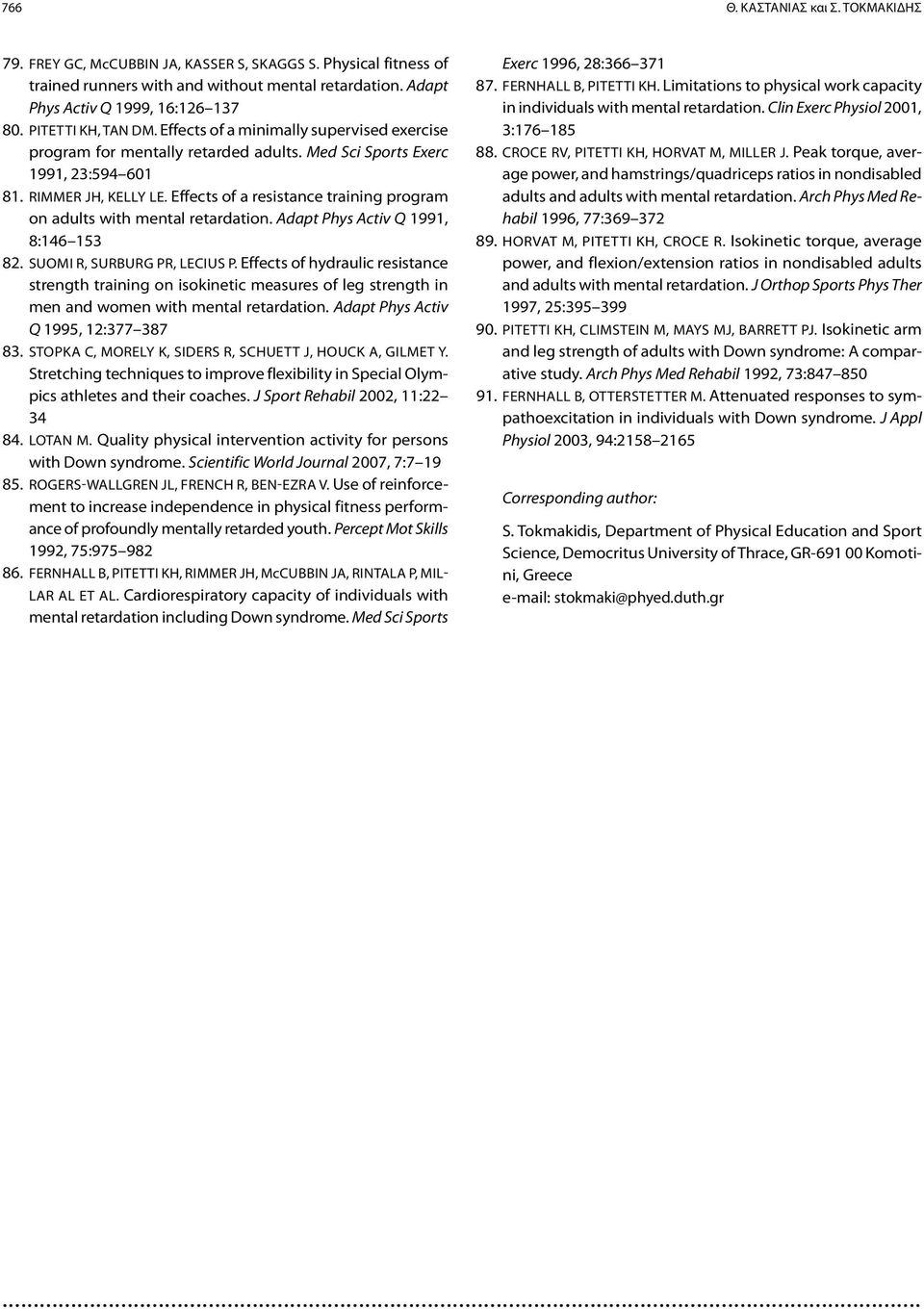 Effects of a resistance training program on adults with mental retardation. Adapt Phys Activ Q 1991, 8:146 153 82. SUOMI R, SURBURG PR, LECIUS P.