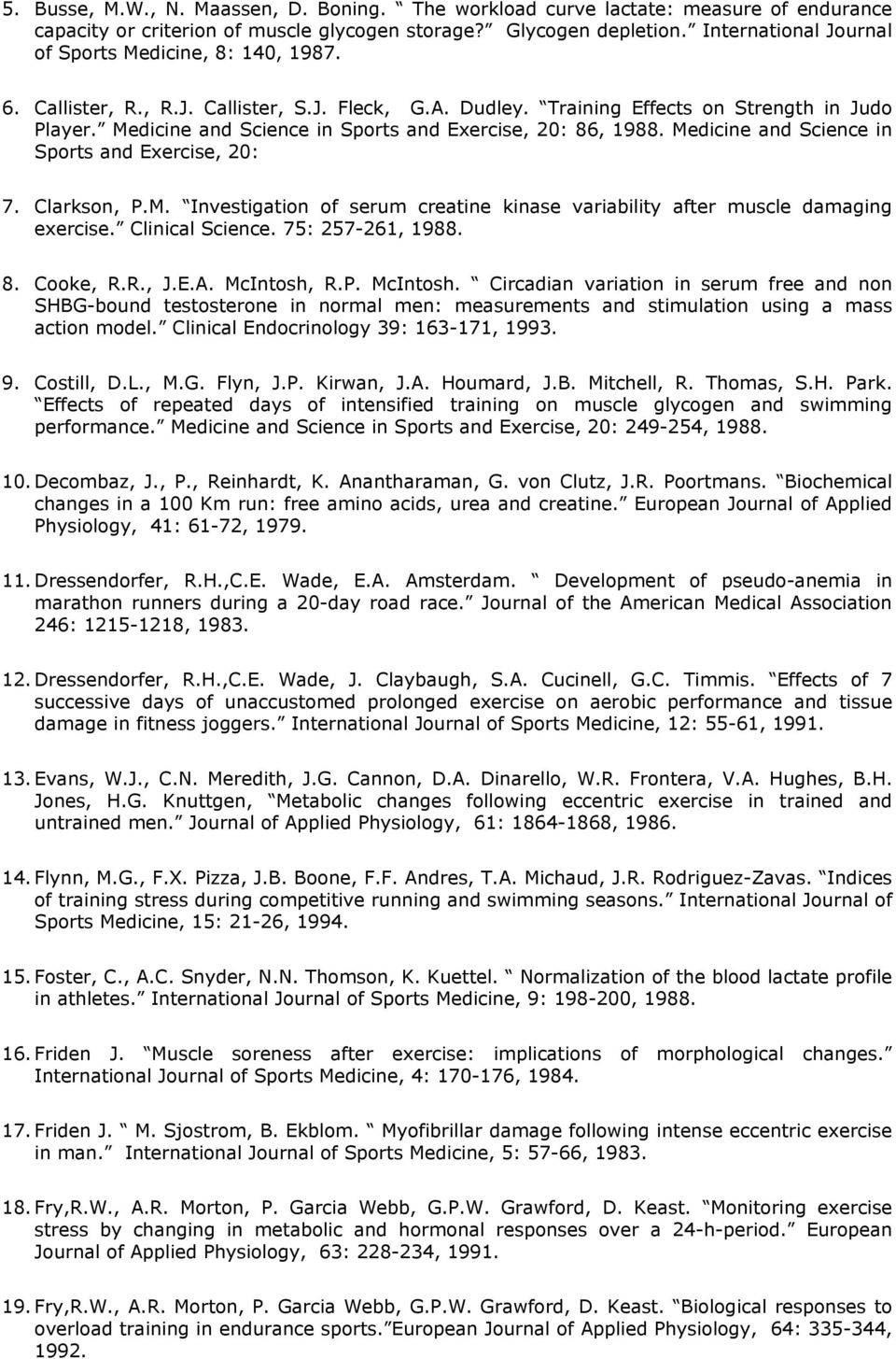 Medicine and Science in Sports and Exercise, 20: 86, 1988. Medicine and Science in Sports and Exercise, 20: 7. Clarkson, P.M. Investigation of serum creatine kinase variability after muscle damaging exercise.