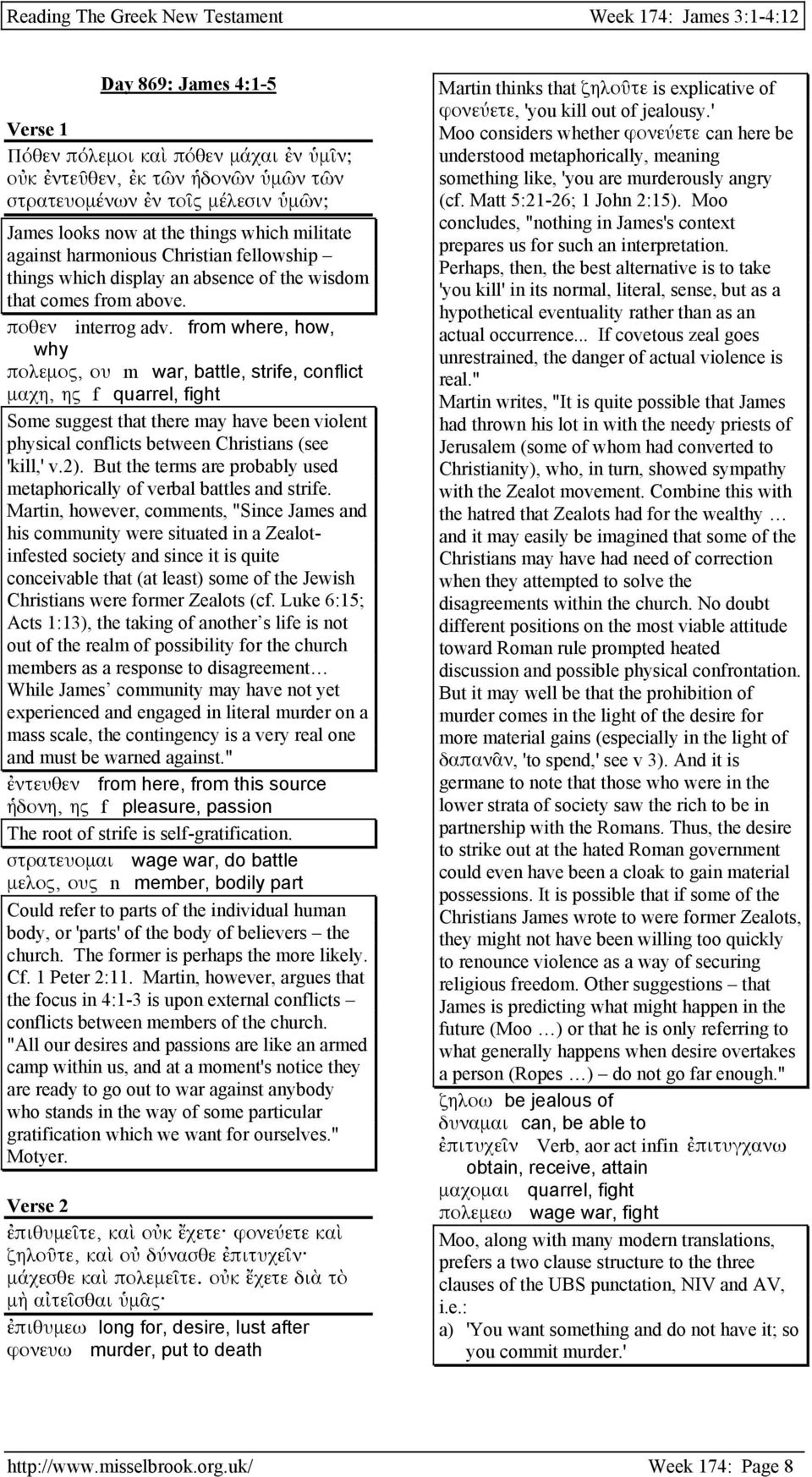 from where, how, why πολεµος, ου m war, battle, strife, conflict µαχη, ης f quarrel, fight Some suggest that there may have been violent physical conflicts between Christians (see 'kill,' v.2).