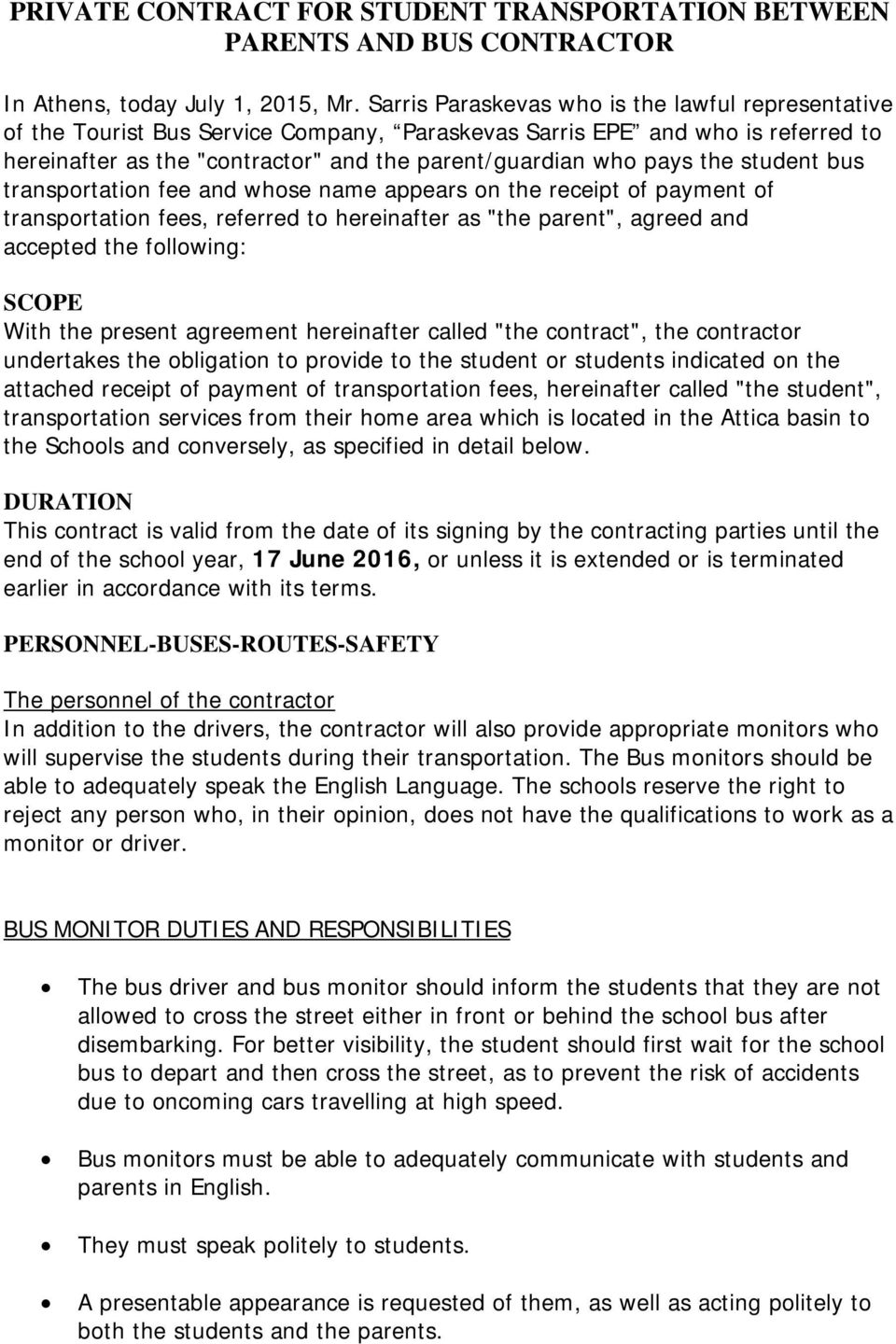 the student bus transportation fee and whose name appears on the receipt of payment of transportation fees, referred to hereinafter as "the parent", agreed and accepted the following: SCOPE With the