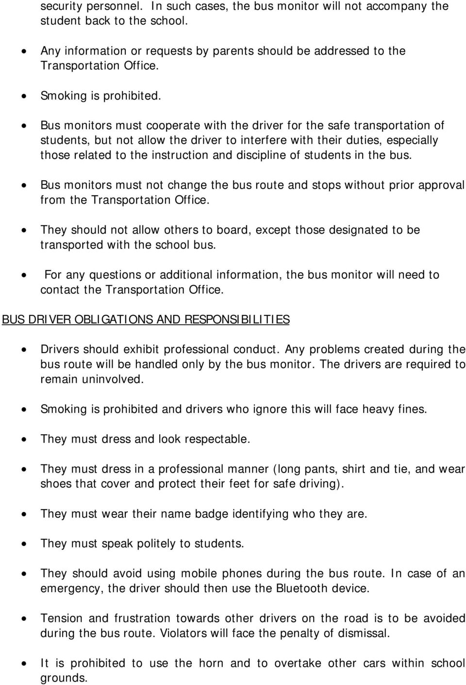 Bus monitors must cooperate with the driver for the safe transportation of students, but not allow the driver to interfere with their duties, especially those related to the instruction and